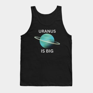 URANUS IS BIG Tank Top